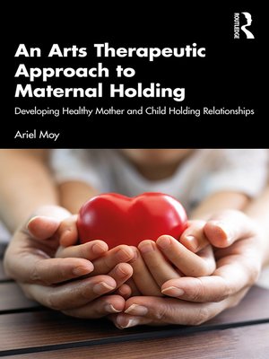 cover image of An Arts Therapeutic Approach to Maternal Holding
